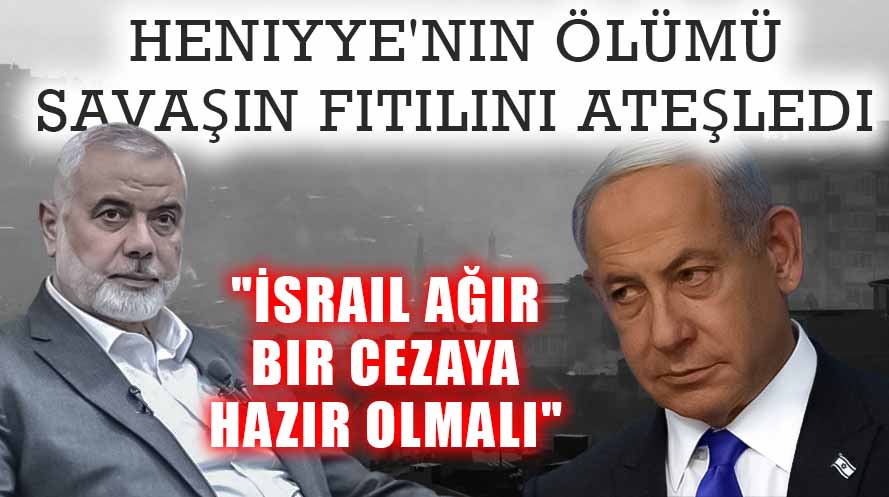 Bölgedeki Gerginlik Artıyor: Heniyye’nin Ölümü Savaşın Fitilini&nbsp;Ateşledi