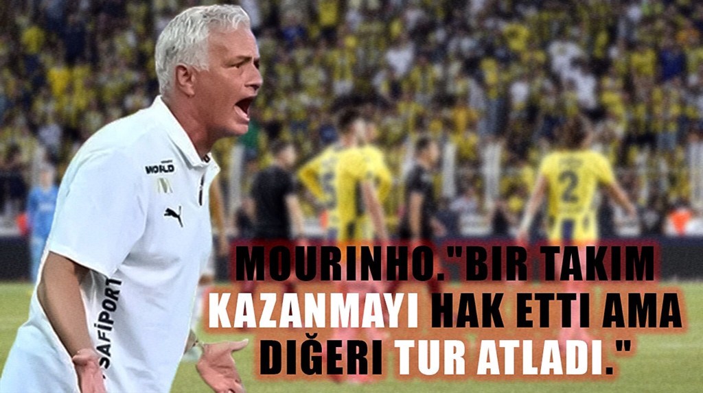 Jose Mourinho,”Bir Takım Kazanmayı Hak Etti Ama Diğeri Tur&nbsp;Atladı.”